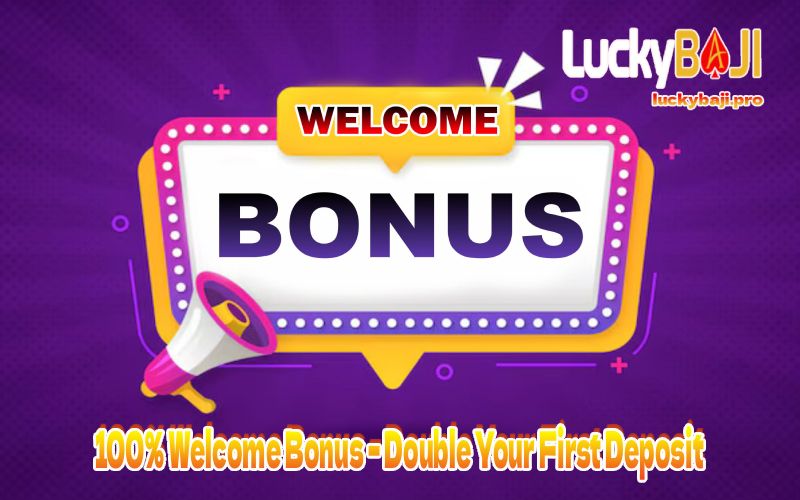 100% Welcome Bonus – Double Your First Deposit