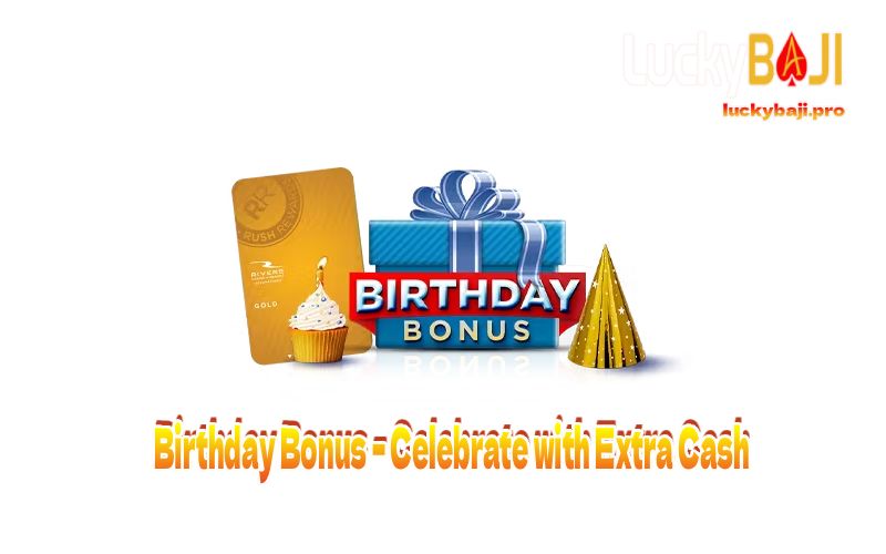 Birthday Bonus – Celebrate with Extra Cash