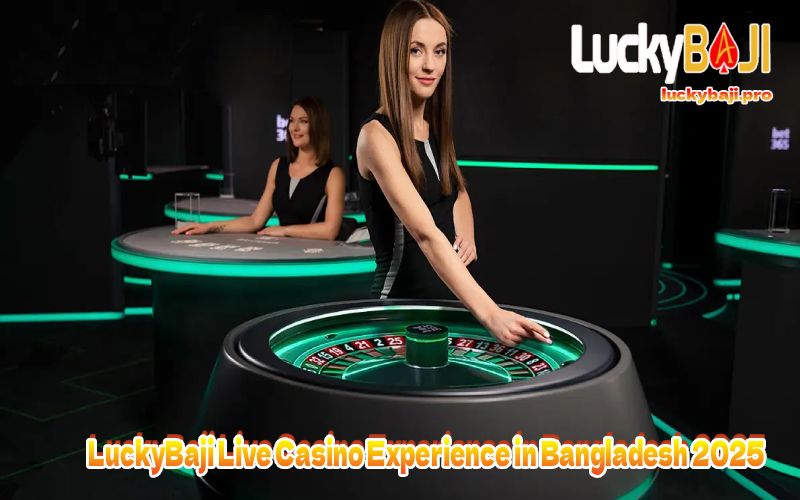 LuckyBaji Live Casino Experience in Bangladesh 2025