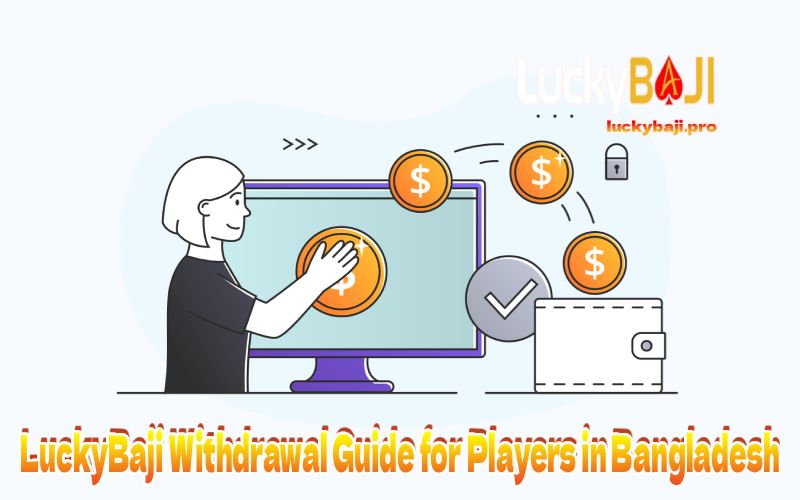LuckyBaji Withdrawal Guide for Players in Bangladesh