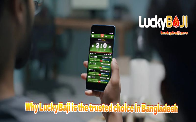 Why LuckyBaji is the trusted choice in Bangladesh - How to Reads Sports Betting Odds